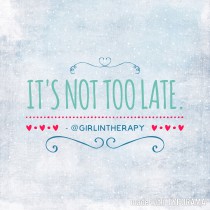 Its not too late quotes