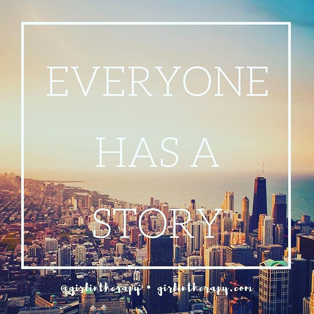 Everyone has a story - girlintherapy
