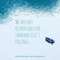 We are not responsible for someone else's feelings - girlintherapy