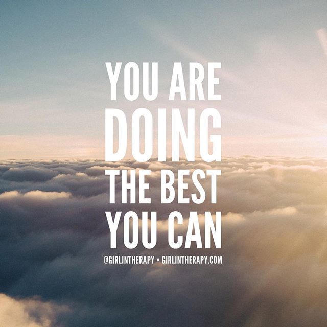 You are doing the best you can - girlintherapy
