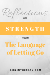 strength - language of letting go - pin - girlintherapy