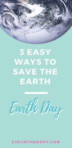3 easy ways to save the Earth - pin - girlintherapy