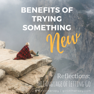 benefits trying something new - language of letting go - IG - girlintherapy