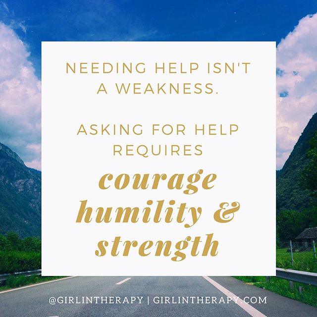 asking help not weakness - girlintherapy