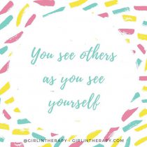 You see others as you see yourself - girlintherapy